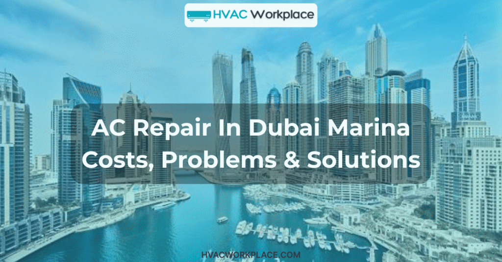 AC Repair In Dubai Marina – Costs, Problems & Solutions