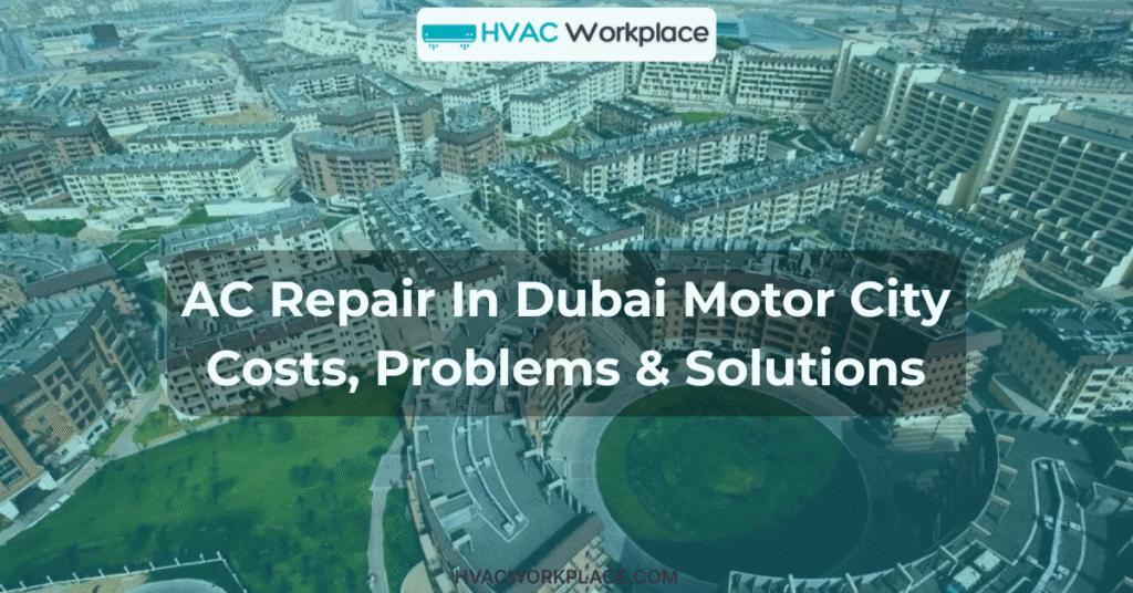 AC Repair In Dubai Motor City Costs, Problems & Solutions